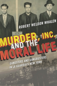 Murder, Inc., and the Moral Life : Gangsters and Gangbusters in La Guardia's New York, Hardback Book Murder, Inc., and the Moral Life : Gangsters and Gangbusters in La Guardia's New York, Hardback Book