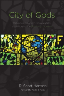 City of Gods : Religious Freedom, Immigration, and Pluralism in Flushing, Queens, Paperback / softback Book City of Gods : Religious Freedom, Immigration, and Pluralism in Flushing, Queens, Paperback / softback Book