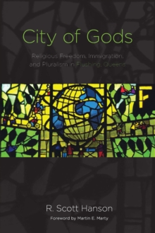 City of Gods : Religious Freedom, Immigration, and Pluralism in Flushing, Queens