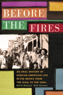 Before the Fires : An Oral History of African American Life in the Bronx from the 1930s to the 1960s, Paperback / softback Book Before the Fires : An Oral History of African American Life in the Bronx from the 1930s to the 1960s, Paperback / softback Book