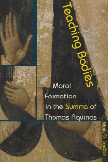 Teaching Bodies : Moral Formation in the Summa of Thomas Aquinas, Paperback / softback Book Teaching Bodies : Moral Formation in the Summa of Thomas Aquinas, Paperback / softback Book