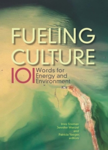 Fueling Culture : 101 Words for Energy and Environment, Paperback / softback Book Fueling Culture : 101 Words for Energy and Environment, Paperback / softback Book