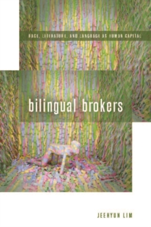 Bilingual Brokers : Race, Literature, and Language as Human Capital