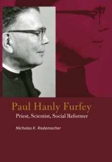 Paul Hanly Furfey : Priest, Scientist, Social Reformer