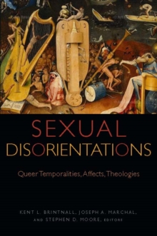 Sexual Disorientations : Queer Temporalities, Affects, Theologies, Paperback / softback Book Sexual Disorientations : Queer Temporalities, Affects, Theologies, Paperback / softback Book