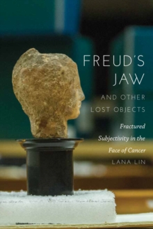 Freud's Jaw and Other Lost Objects : Fractured Subjectivity in the Face of Cancer