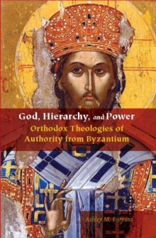 God, Hierarchy, and Power : Orthodox Theologies of Authority from Byzantium, Hardback Book God, Hierarchy, and Power : Orthodox Theologies of Authority from Byzantium, Hardback Book