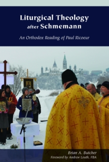 Liturgical Theology after Schmemann : An Orthodox Reading of Paul Ricoeur, Paperback Book Liturgical Theology after Schmemann : An Orthodox Reading of Paul Ricoeur, Paperback Book