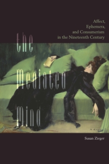 The Mediated Mind : Affect, Ephemera, and Consumerism in the Nineteenth Century