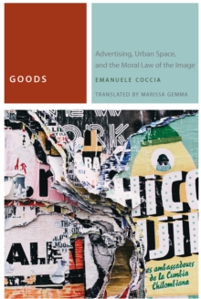 Goods : Advertising, Urban Space, and the Moral Law of the Image