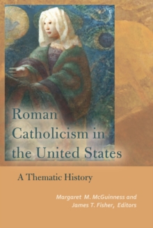 Roman Catholicism in the United States : A Thematic History, Paperback / softback Book Roman Catholicism in the United States : A Thematic History, Paperback / softback Book