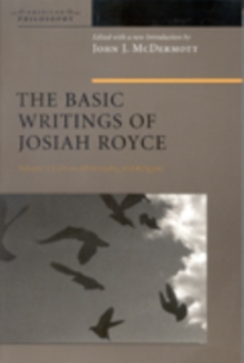 The Basic Writings of Josiah Royce, Volume I : Culture, Philosophy, and Religion