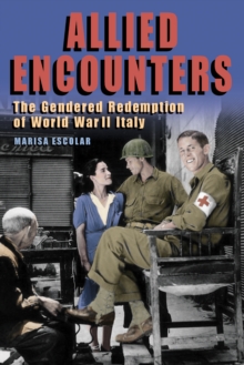 Allied Encounters : The Gendered Redemption of World War II Italy