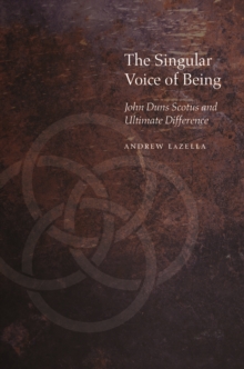 The Singular Voice of Being : John Duns Scotus and Ultimate Difference