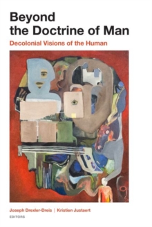 Beyond the Doctrine of Man : Decolonial Visions of the Human