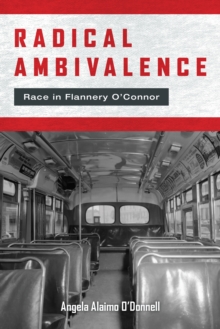 Radical Ambivalence : Race in Flannery O'Connor