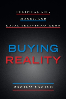 Buying Reality : Political Ads, Money, and Local Television News