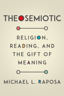 Theosemiotic : Religion, Reading, and the Gift of Meaning