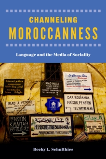 Channeling Moroccanness : Language and the Media of Sociality