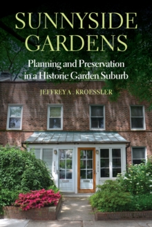 Sunnyside Gardens : Planning and Preservation in a Historic Garden Suburb