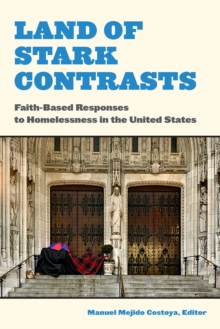 Land of Stark Contrasts : Faith-Based Responses to Homelessness in the United States