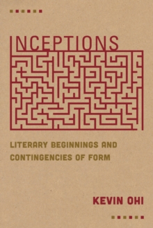 Inceptions : Literary Beginnings and Contingencies of Form