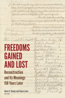 Freedoms Gained and Lost : Reconstruction and Its Meanings 150 Years Later