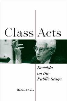 Class Acts : Derrida on the Public Stage