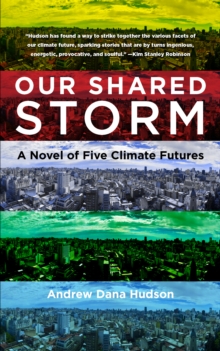 Our Shared Storm : A Novel of Five Climate Futures