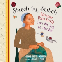 Stitch by Stitch : Elizabeth Hobbs Keckly Sews Her Way to Freedom