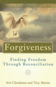 Forgiveness : Finding Freedom Through Reconciliation, Paperback / softback Book Forgiveness : Finding Freedom Through Reconciliation, Paperback / softback Book