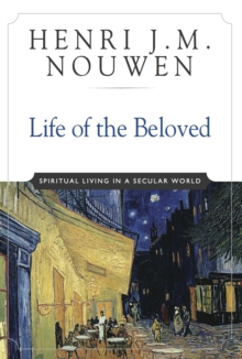 Life of the Beloved : Spiritual Living in a Secular World