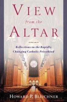 View from the Altar : Reflections on the Rapidly Changing Catholic Priesthood, Paperback / softback Book View from the Altar : Reflections on the Rapidly Changing Catholic Priesthood, Paperback / softback Book