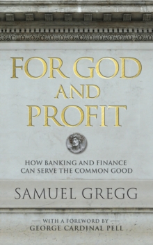 For God and Profit : How Banking and Finance Can Serve the Common Good