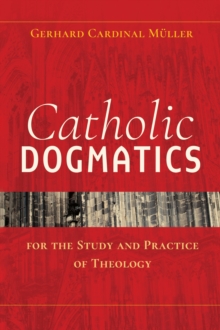 Catholic Dogmatics for the Study and Practice of Theology