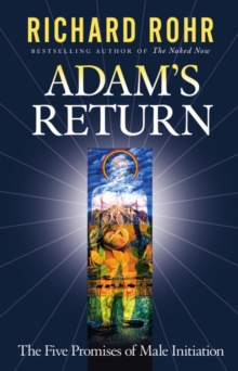 Adam's Return : The Five Promises of Male Initiation, Paperback / softback Book Adam's Return : The Five Promises of Male Initiation, Paperback / softback Book