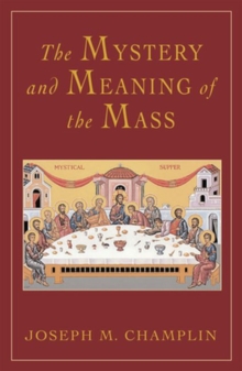 The Mystery and Meaning of the Mass, Paperback Book The Mystery and Meaning of the Mass, Paperback Book