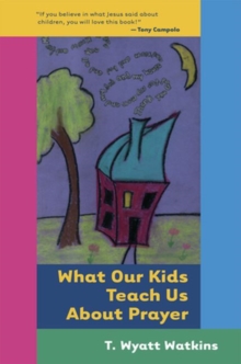 What Our Kids Teach Us About Prayer, Paperback Book What Our Kids Teach Us About Prayer, Paperback Book