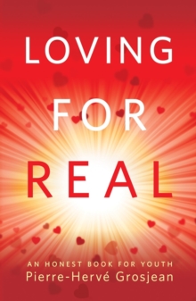 Loving for Real : An Honest Book for Youth, Paperback / softback Book Loving for Real : An Honest Book for Youth, Paperback / softback Book
