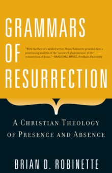 Grammars of Resurrection : A Christian Theology of Presence and Absence