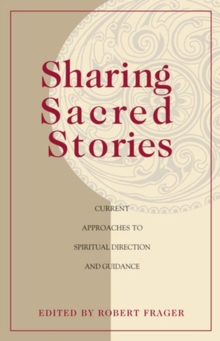 Sharing Sacred Stories : Current Approaches to Spiritual Direction and Guidance, Paperback Book Sharing Sacred Stories : Current Approaches to Spiritual Direction and Guidance, Paperback Book