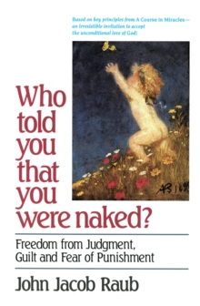 Who Told You That You Were Naked? : Freedom from Judgment, Guilt and Fear of Punishment