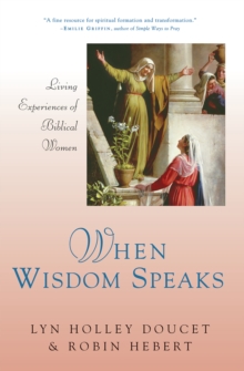 When Wisdom Speaks : Living Experiences of Biblical Women