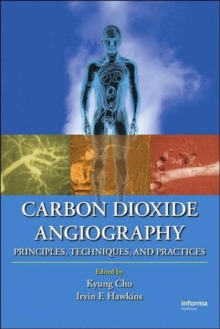 Carbon Dioxide Angiography : Principles, Techniques, and Practices, Hardback Book Carbon Dioxide Angiography : Principles, Techniques, and Practices, Hardback Book