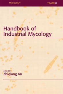 Handbook of Industrial Mycology, Hardback Book Handbook of Industrial Mycology, Hardback Book