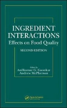 Ingredient Interactions : Effects on Food Quality, Second Edition, Hardback Book Ingredient Interactions : Effects on Food Quality, Second Edition, Hardback Book