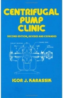 Centrifugal Pump Clinic, Second Edition, Revised and Expanded, Hardback Book Centrifugal Pump Clinic, Second Edition, Revised and Expanded, Hardback Book