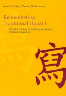 Remembering Traditional Hanzi : Remembering Traditional Hanzi 1 How Not to Forget the Meaning and Writing of Chinese Characters Bk. 1, Paperback / softback Book Remembering Traditional Hanzi : Remembering Traditional Hanzi 1 How Not to Forget the Meaning and Writing of Chinese Characters Bk. 1, Paperback / softback Book