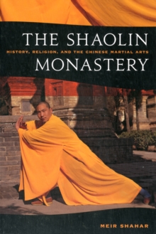 The Shaolin Monastery : History, Religion, and the Chinese Martial Arts, Paperback / softback Book The Shaolin Monastery : History, Religion, and the Chinese Martial Arts, Paperback / softback Book