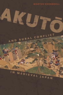 Akuto and Rural Conflict in Medieval Japan, Hardback Book Akuto and Rural Conflict in Medieval Japan, Hardback Book